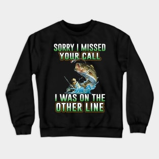 Fishing Sorry I Miss Your Call I Was On The Other Line Crewneck Sweatshirt